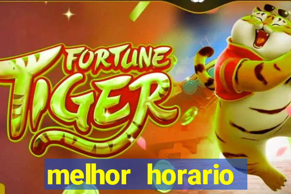 melhor horario jogar fortune tiger